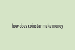 how does coinstar make money