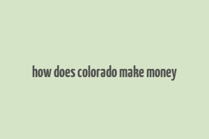 how does colorado make money