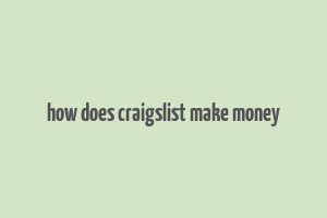 how does craigslist make money