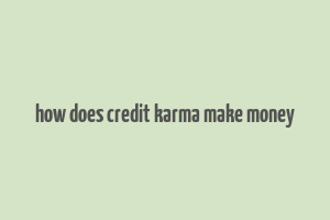 how does credit karma make money