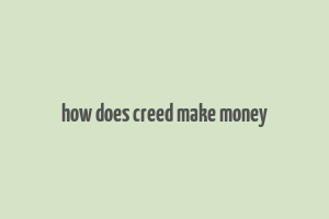 how does creed make money