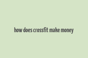 how does crossfit make money