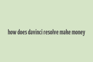 how does davinci resolve make money