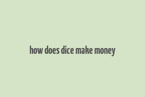 how does dice make money