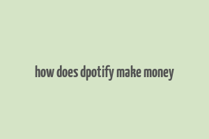 how does dpotify make money