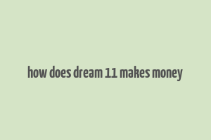 how does dream 11 makes money