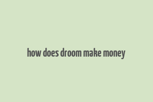 how does droom make money