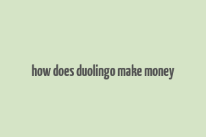 how does duolingo make money