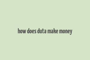 how does duta make money