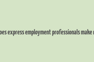 how does express employment professionals make money