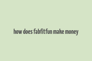 how does fabfitfun make money