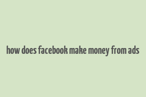 how does facebook make money from ads