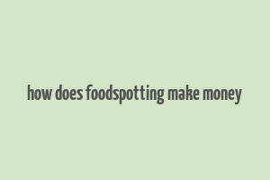 how does foodspotting make money