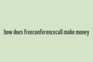 how does freeconferencecall make money