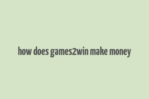 how does games2win make money