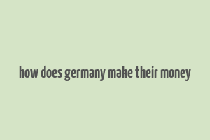 how does germany make their money