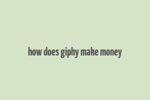 how does giphy make money