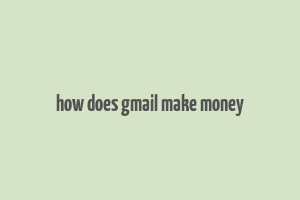 how does gmail make money