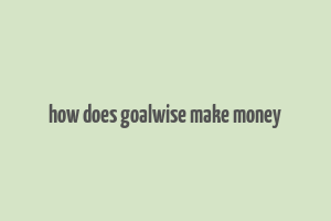 how does goalwise make money