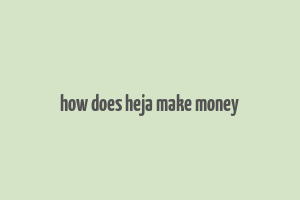 how does heja make money