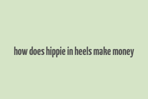 how does hippie in heels make money