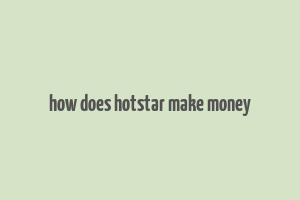 how does hotstar make money