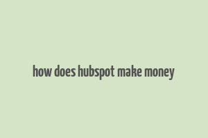 how does hubspot make money