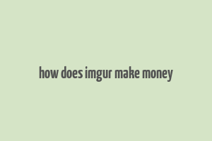 how does imgur make money