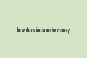 how does india make money