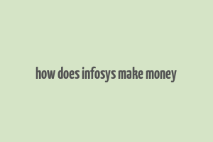 how does infosys make money