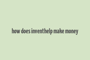 how does inventhelp make money