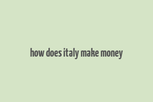 how does italy make money