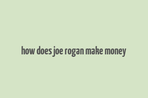 how does joe rogan make money