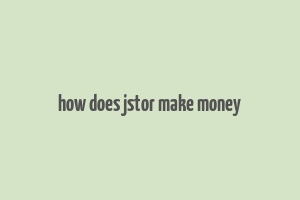 how does jstor make money