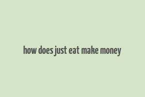 how does just eat make money