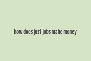 how does just jobs make money