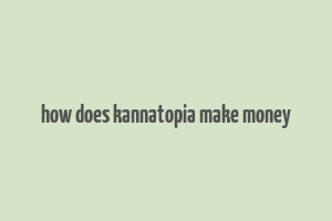 how does kannatopia make money