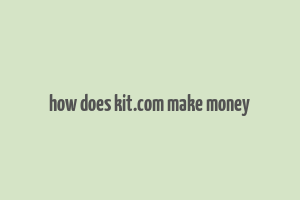 how does kit.com make money