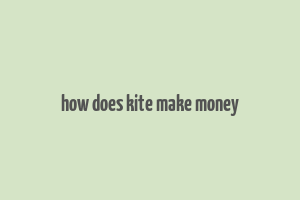 how does kite make money