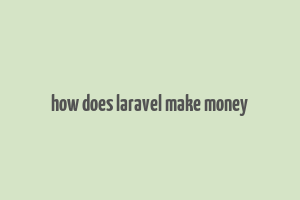 how does laravel make money