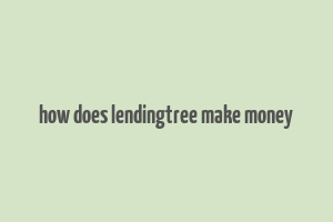 how does lendingtree make money