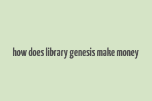 how does library genesis make money