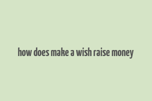 how does make a wish raise money