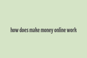 how does make money online work