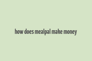 how does mealpal make money