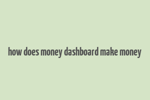 how does money dashboard make money