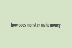 how does monster make money