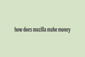 how does mozilla make money