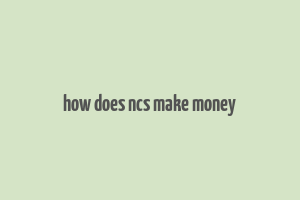 how does ncs make money