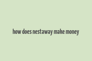 how does nestaway make money